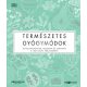 Természetes gyógymódok - Gyógynövények, receptek és terápiák a testi-lelki egészségért
