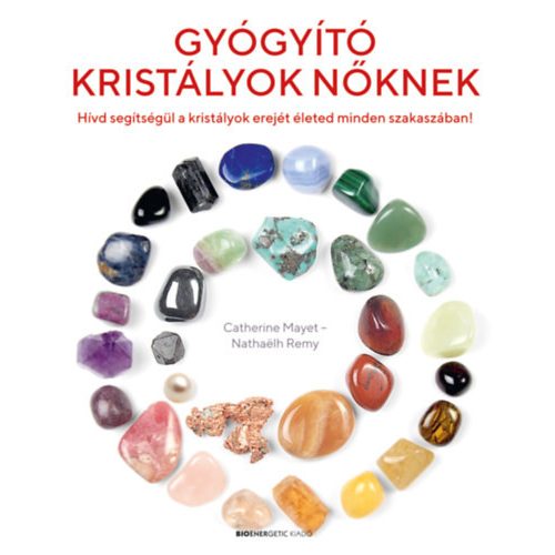 Gyógyító kristályok nőknek - Hívd segítségül a kristályok erejét életed minden szakaszában!
